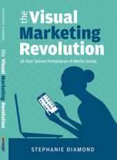 The Visual Marketing Revolution: 26 Kiat Sukses Pemasaran di Media Sosial